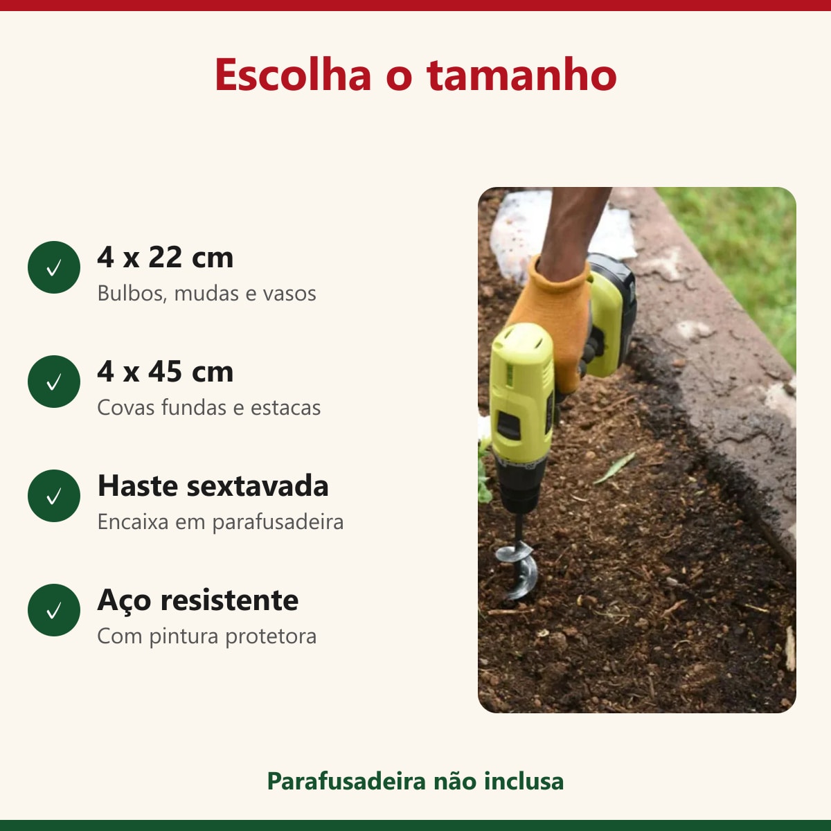 Tamanhos da broca de plantio: 4 x 22 cm e 4 x 45 cm